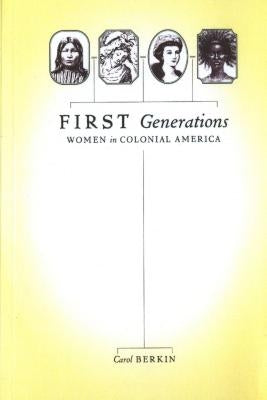 First Generations: Women in Colonial America by Berkin, Carol