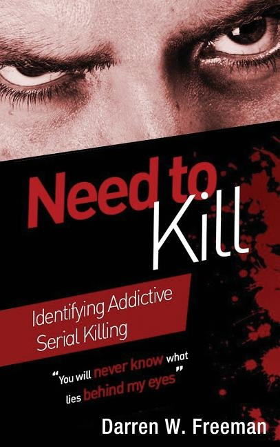 Need to Kill: Identifying Addictive Serial Killing by Freeman, Darren