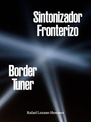 Rafael Lozano-Hemmer: Border Tuner by Lozano-Hemmer, Rafael