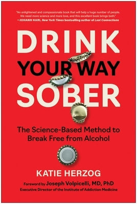 Drink Your Way Sober: The Science-Based Method to Break Free from Alcohol by Herzog, Katie