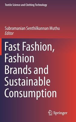 Fast Fashion, Fashion Brands and Sustainable Consumption by Muthu, Subramanian Senthilkannan