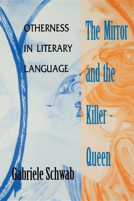 Mirror and the Killer-Queen: Otherness in Literary Language by Schwab, Gabriele