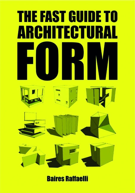 The Fast Guide to Architectural Form by Raffaelli, Baires