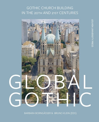 Global Gothic: Gothic Church Buildings in the 20th and 21st Centuries by Borng&#195;&#164;sser, Barbara