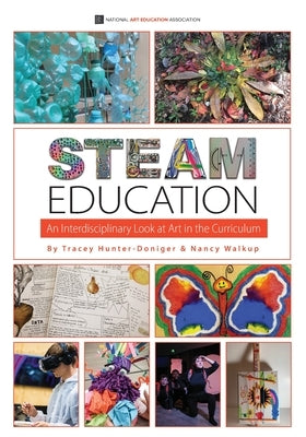 STEAM Education: An Interdisciplinary Look at Art in the Curriculum by Hunter-Doniger, Tracey