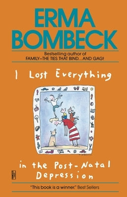 I Lost Everything in the Post-Natal Depression by Bombeck, Erma