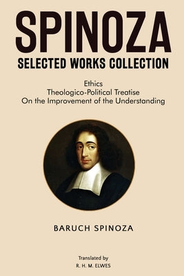 Spinoza Selected Works Collection by Spinoza, Baruch