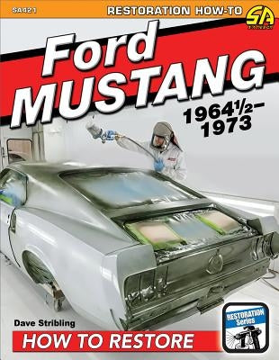 Ford Mustang Restoration: 1964 1/2-1973 by Stribling, Dave