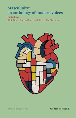 Masculinity: An anthology of modern voices by Kent, Aaron