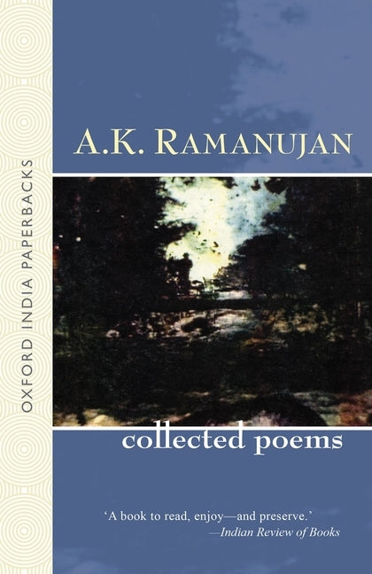 The Collected Poems of A. K. Ramanujan by Ramanujan, A. K.