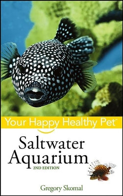 Saltwater Aquarium: Your Happy Healthy Pet by Skomal, Gregory