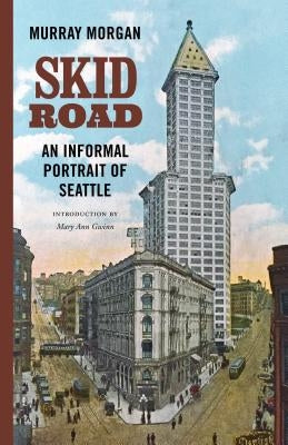 Skid Road: An Informal Portrait of Seattle by Morgan, Murray