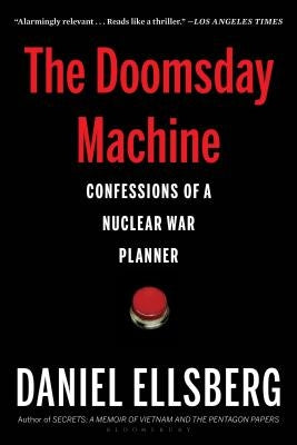 The Doomsday Machine: Confessions of a Nuclear War Planner by Ellsberg, Daniel