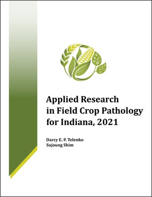 Applied Research in Field Crop Pathology for Indiana, 2021 by Telenko, Darcy E. P.