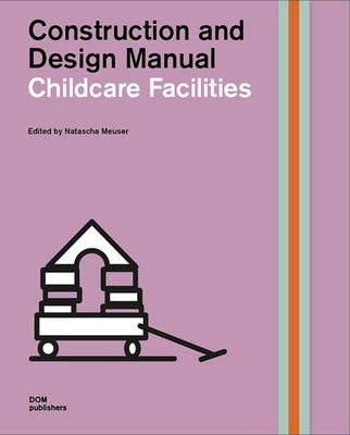 Childcare Facilities: Construction and Design Manual by Meuser, Natascha