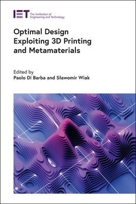 Optimal Design Exploiting 3D Printing and Metamaterials by Di Barba, Paolo