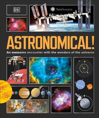 Astronomical!: An Awesome Encounter with the Wonders of the Universe by Dk