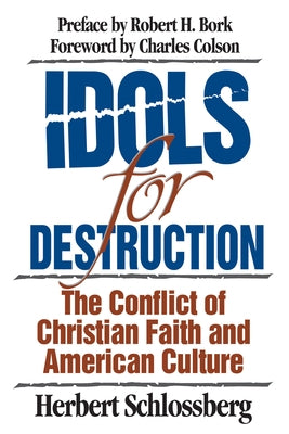 Idols for Destruction: The Conflict of Christian Faith and American Culture by Schlossberg, Herbert