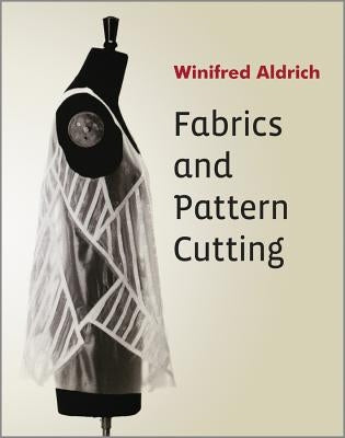 Fabrics and Pattern Cutting by Aldrich, Winifred