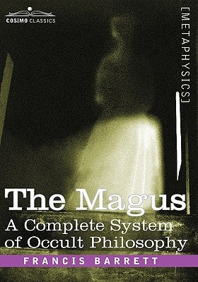 The Magus, a Complete System of Occult Philosophy by Barrett, Francis