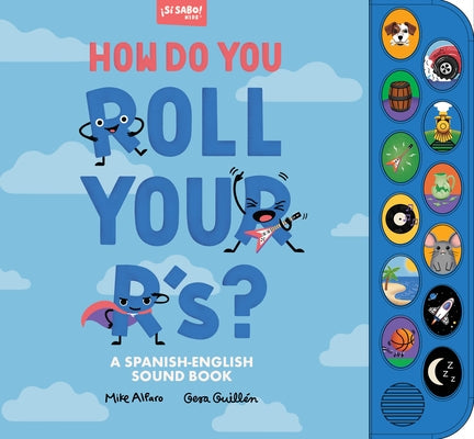 How Do You Roll Your R'S?: A Sound Book for Kids to Learn Spanish Vocabulary and Speak with Confidence by Alfaro, Mike
