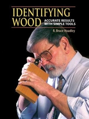 Identifying Wood: Accurate Results with Simple Tools by Hoadley, R. Bruce