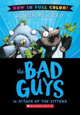 The Bad Guys in Attack of the Zitten (Bad Guys #4 Color Edition) by Blabey, Aaron