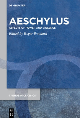 Aeschylus: Aspects of Power and Violence by Woodard, Roger D.