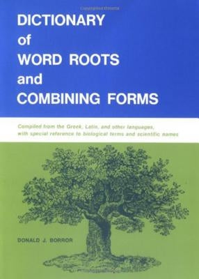 Dictionary of Word Roots and Combining Forms by Borror, Donald J.