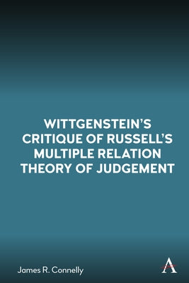 Wittgenstein's Critique of Russell's Multiple Relation Theory of Judgement by Connelly, James R.