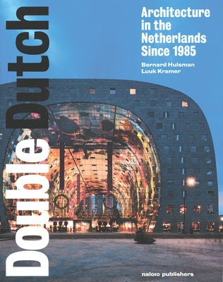 Double Dutch: Dutch Architecture Since 1985 by Hulsman, Bernard