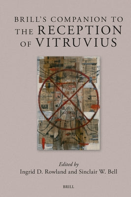 Brill's Companion to the Reception of Vitruvius by Rowland, Ingrid D.