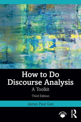 How to Do Discourse Analysis: A Toolkit by Gee, James Paul
