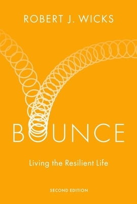 Bounce: Living the Resilient Life by Wicks, Robert J.