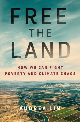 Free the Land: How We Can Fight Poverty and Climate Chaos by Lim, Audrea