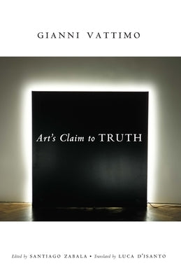 Art's Claim to Truth by Vattimo, Gianni