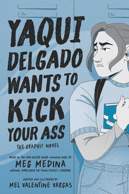 Yaqui Delgado Wants to Kick Your Ass: The Graphic Novel by Medina, Meg