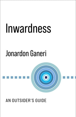 Inwardness: An Outsider's Guide by Ganeri, Jonardon