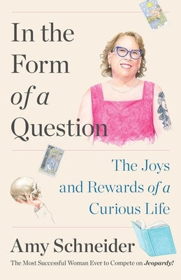 In the Form of a Question: The Joys and Rewards of a Curious Life by Schneider, Amy