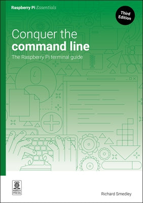 Conquer the Command Line: The Raspberry Pi Terminal Guide by Smedley, Richard