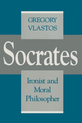 Socrates, Ironist and Moral Philosopher: Civilian Control of Nuclear Weapons in the United States by Vlastos, Gregory