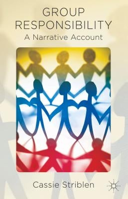 Group Responsibility: A Narrative Account by Striblen, C.
