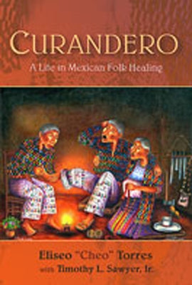 Curandero: A Life in Mexican Folk Healing by Torres, Eliseo