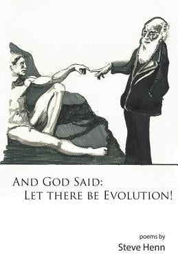 And God Said: Let There Be Evolution! by Henn, Steve