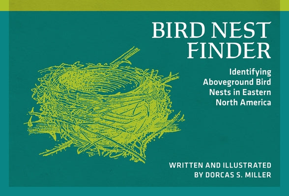 Bird Nest Finder: Identifying Aboveground Bird Nests in Eastern North America by Miller, Dorcas S.