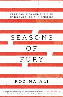 Seasons of Fury: Four Families and the Rise of Islamophobia in America by Ali, Rozina