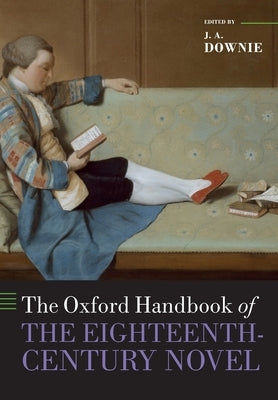 The Oxford Handbook of the Eighteenth-Century Novel by Downie, J. A.