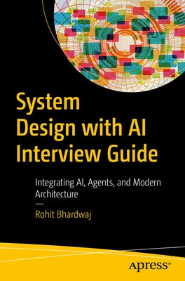 System Design with AI Interview Guide: Designing Scalable, Agentic, and Defensible Systems by Bhardwaj, Rohit