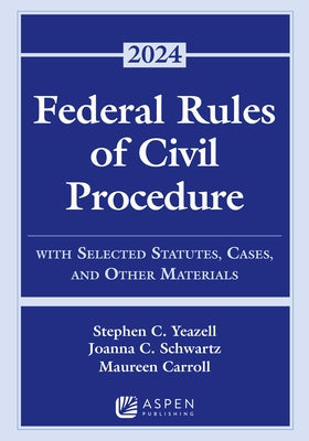 Federal Rules of Civil Procedure: With Selected Statutes, Cases, and Other Materials 2024 by Yeazell, Stephen C.