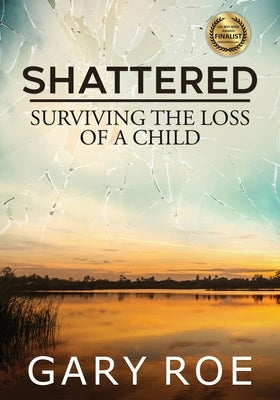 Shattered: Surviving the Loss of a Child (Large Print) by Roe, Gary